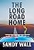 The Long Road Home by Sandy Wall