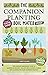 The Companion Planting Soil Mates Guide The Complete Beginners' Guide to Growing an Organic, Healthy and Bountiful Garden with an Effective Plant-Partners Strategy + Planting Charts and Planners by Christo Sullivan