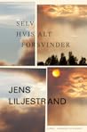 Selv hvis alt forsvinder by Jens Liljestrand