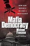Mafia Democracy: How Our Republic Became a Mob Racket Book cover for Mafia Democracy: How Our Republic Became a Mob Racket