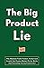 The Big Product Lie: Why Mi...