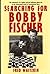 Searching for Bobby Fischer: The World of Chess Observed by the Father of a Child Prodigy