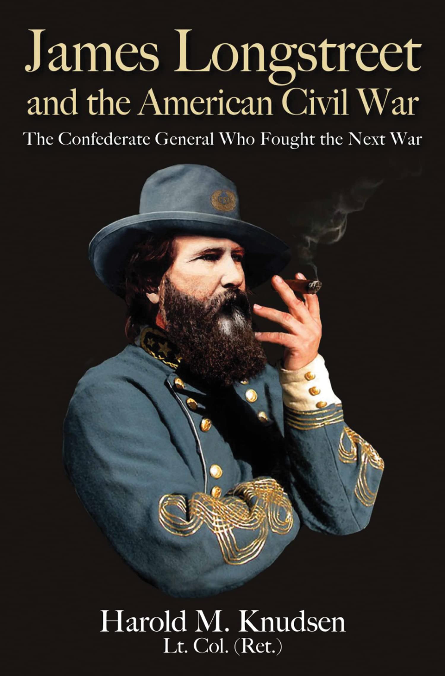 James Longstreet and the American Civil War: The Confederate General Who Fought the Next War (Kindle Edition)