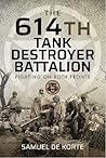 The 614th Tank Destroyer Battalion: Fighting on Both Fronts The 614th Tank Destroyer Battalion: Fighting on Both Fronts