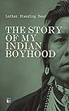 The Story of My Indian Boyhood by Luther Standing Bear