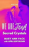 Sacred Crystals: Book Two of the We Are Joy Series