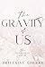 The Gravity of Us