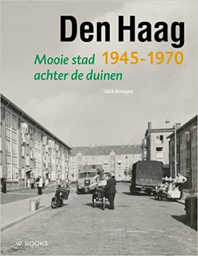 Wederopbouwreeks - Den Haag 1945-1970: Mooie stad achter de duinen (Hardcover)