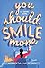 You Should Smile More
