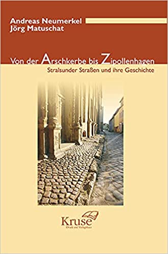 Von der Arschkerbe bis Zipollenhagen: Stralsunder Straßen und ihre Geschichte (Paperback)