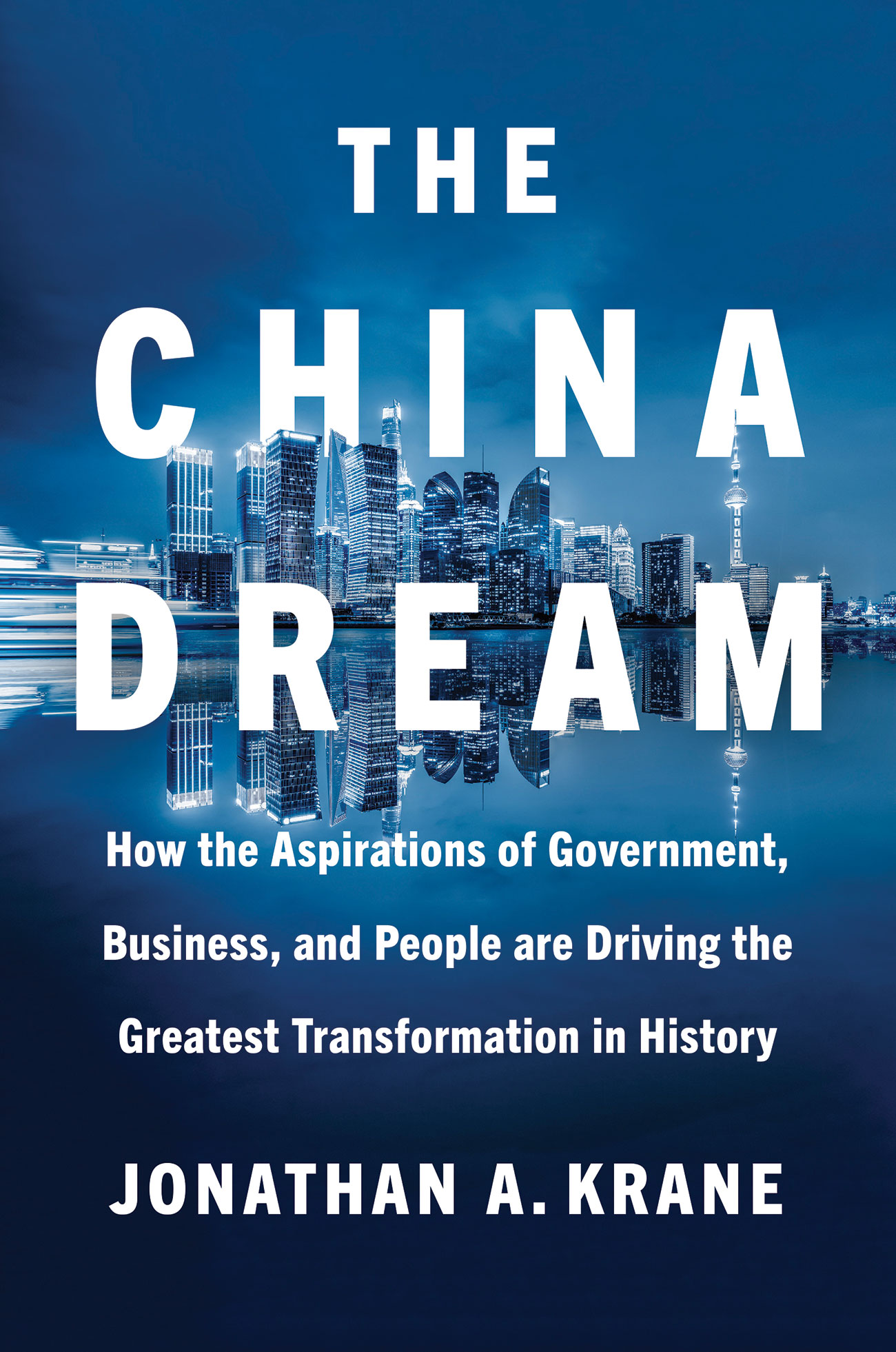 The China Dream: How the Aspirations of Government, Business, and People are Driving the Greatest Transformation in History (Kindle Edition)