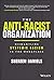 The Anti-Racist Organization: Dismantling Systemic Racism in the Workplace