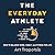 The Everyday Athlete: How to Balance Work, Family, and Fitness for Life