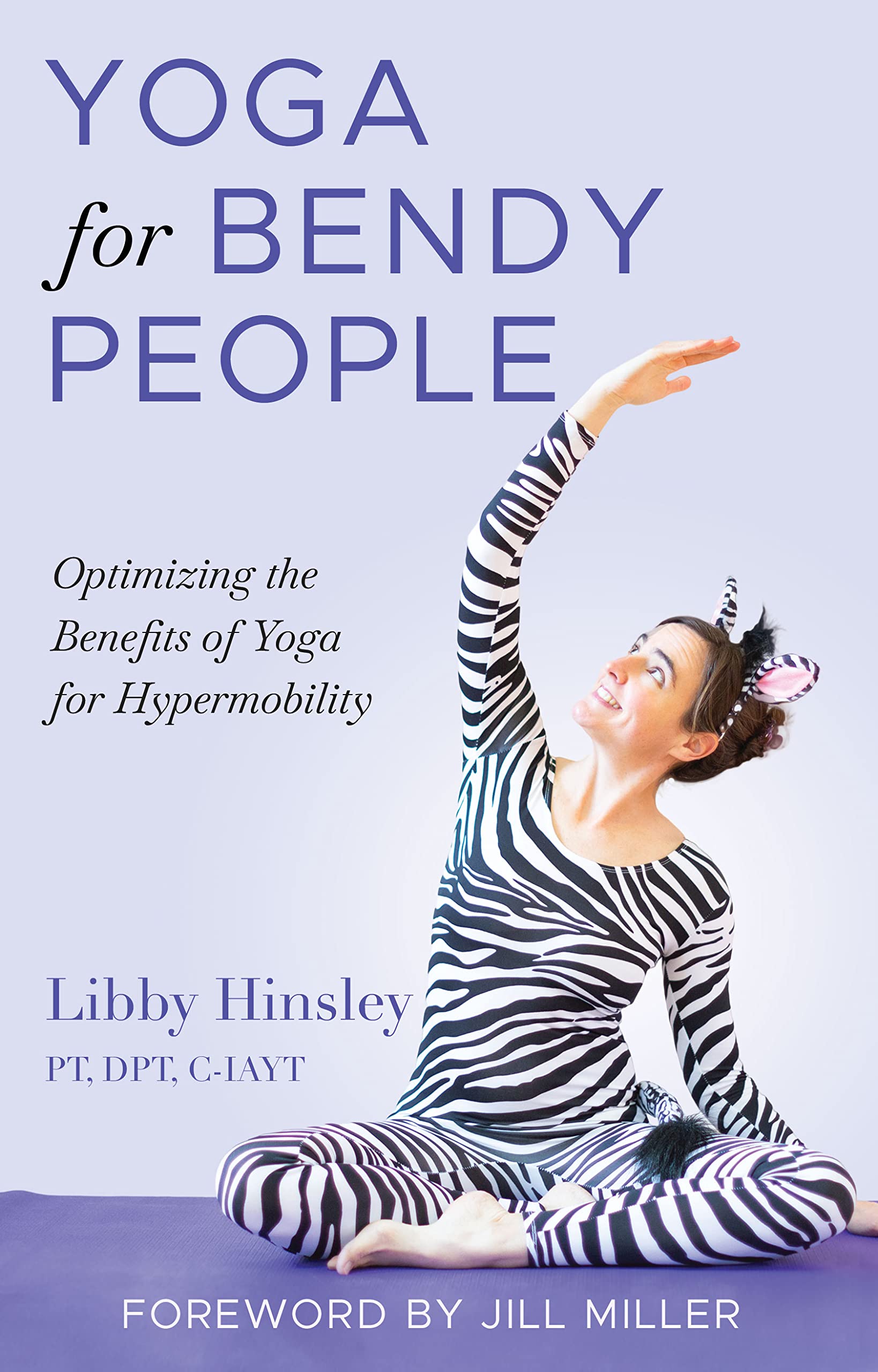Yoga for Bendy People: Optimizing the Benefits of Yoga for Hypermobility (Kindle Edition)