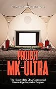 Project MK-Ultra: The History of the CIA’s Controversial Human Experimentation Program