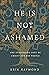He Is Not Ashamed: The Staggering Love of Christ for His People