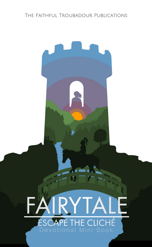Fairytale: Escape the Cliche: Devotional Minibook (Faithful Troubadour Devotionals, #1)