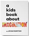 A Kids Book About Imagination A Kids Book About Imagination