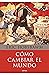 Cómo cambiar el mundo: Marx y el marxismo 1840-2011 (Memoria Crítica) (Spanish Edition)