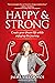 Happy & Strong : Create Your Dream Life While Enjoying the Journey