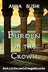 Burden of the Crown  (Land of Magadha, #3)