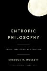 Entropic Philosophy: Chaos, Breakdown, and Creation Entropic Philosophy: Chaos, Breakdown, and Creation