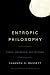 Entropic Philosophy: Chaos, Breakdown, and Creation