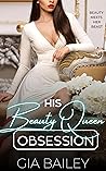 His Beauty Queen Obsession by Gia Bailey His Beauty Queen Obsession by Gia Bailey
