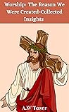 Book cover for Worship: The Reason We Were Created-Collected Insights from A. W. Tozer