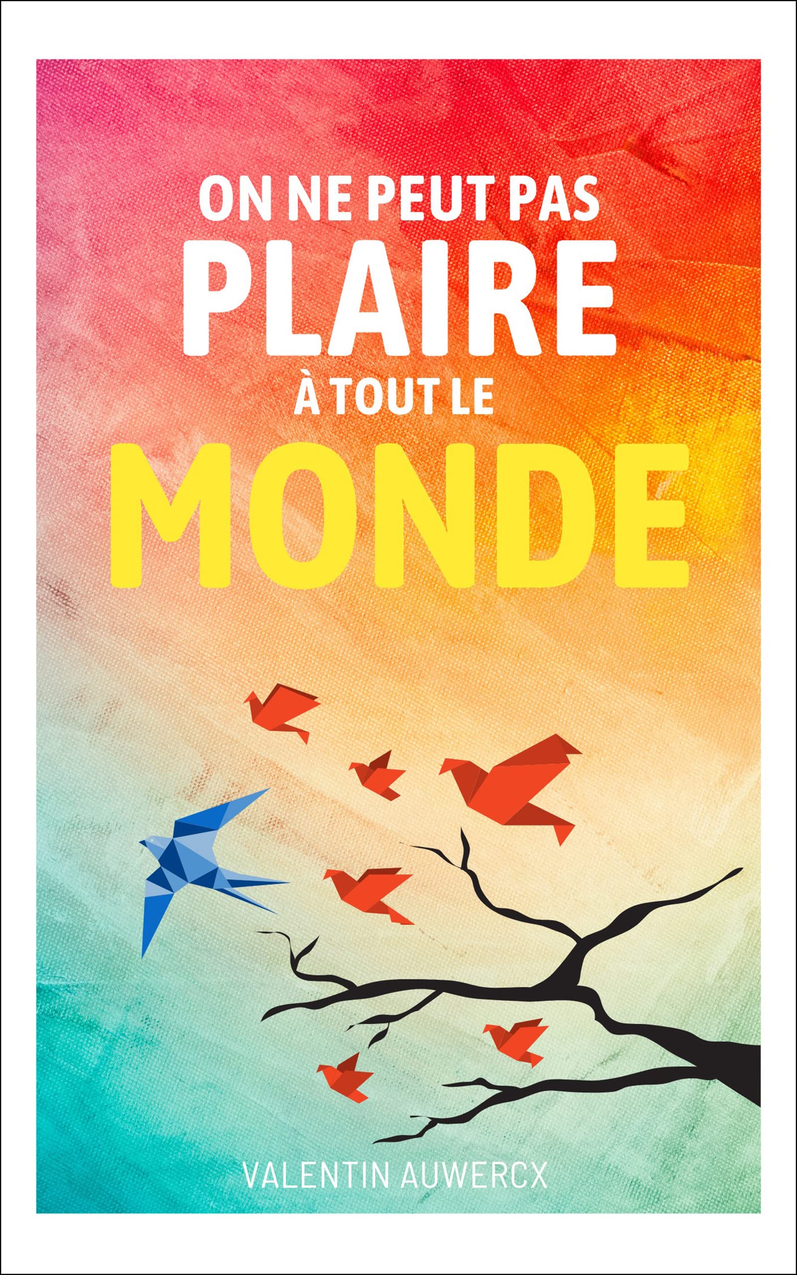 On ne peut pas plaire à tout le monde (Confiance en soi, changement, réussite et développement personnel) (French Edition)