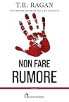 Non fare rumore by T.R. Ragan