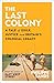 The Last Colony: A Tale of Exile, Justice and Britain's Colonial Legacy