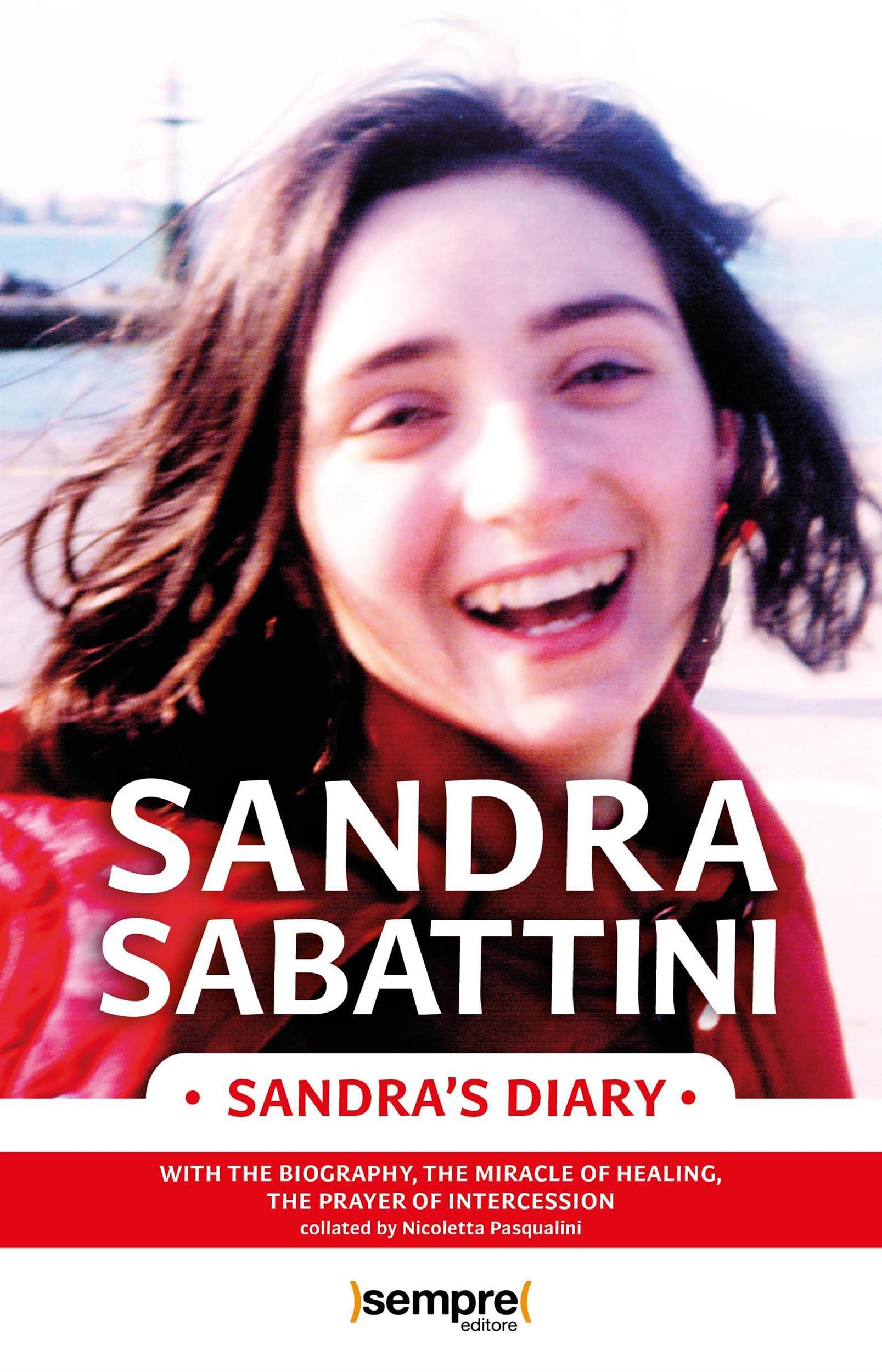 Sandra's Diary: with the biography, the miracle of healing, the prayer of intercession (Kindle Edition)