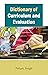 Dictionary Of Curriculum And Evaluation by Pritam Singh