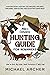 Mike’s Complete Hunting Guide for Beginners: How to Hunt Big Game, Small Furbearers & Wild Fowl: Hunting Gear, Hunting Techniques, Archery, Firearms, Harvesting and Enjoying Game Meat
