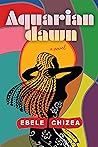 Aquarian Dawn by Ebele Chizea