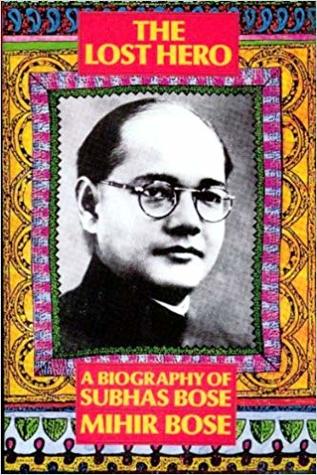 The Lost Hero: A Biography of Subhas Bose