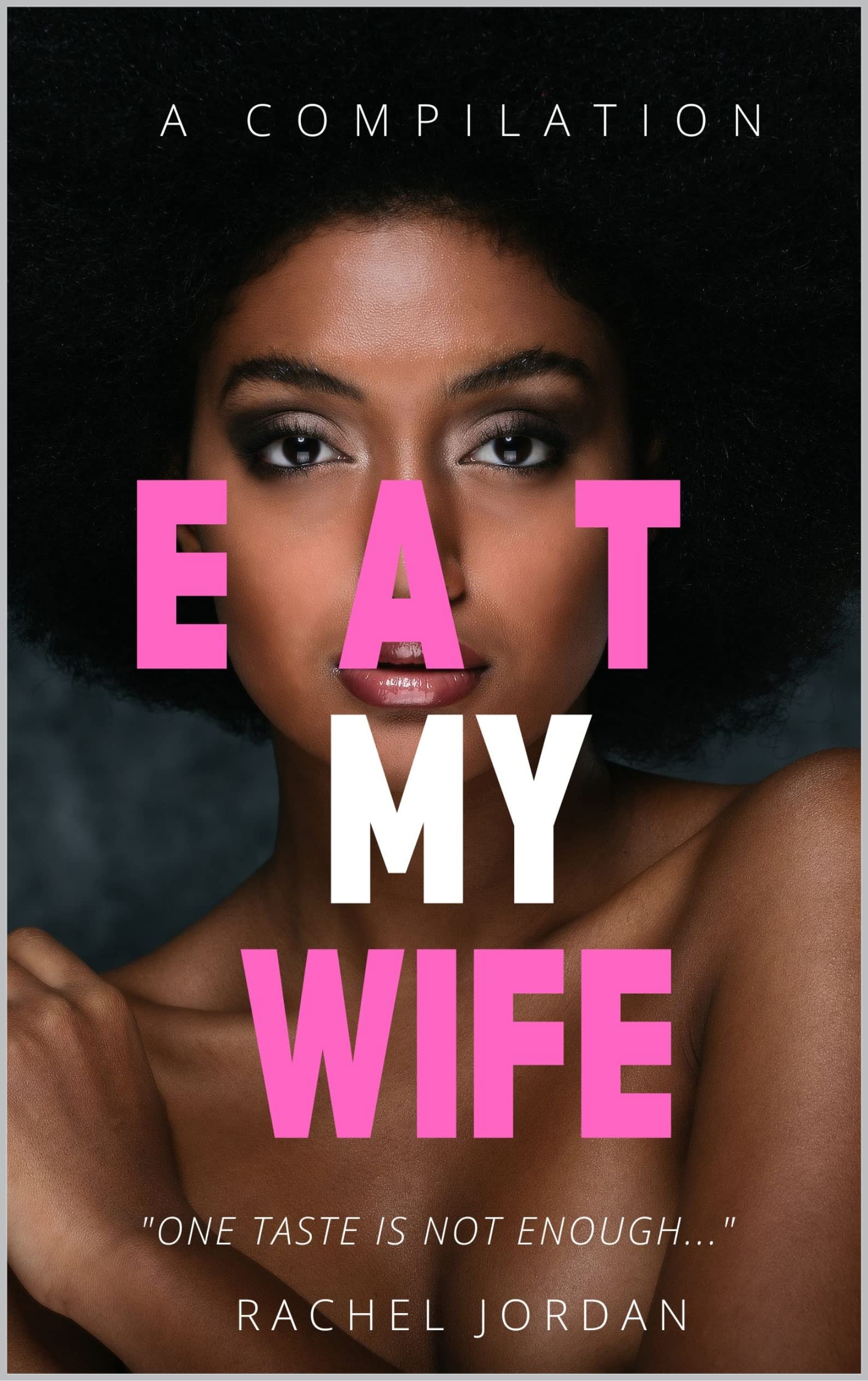 EAT MY WIFE: A COMPILATION: Parts 1, 2, and 3 (Kindle Edition)