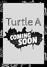 Turtle A by Ellie Martin-Mckinsey Turtle A by Ellie Martin-Mckinsey