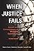 When Justice Fails: Causes and Consequences of Wrongful Convictions, Second Edition
