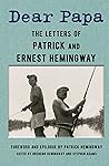 Dear Papa: The Letters of Patrick and Ernest Hemingway