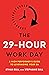 The 29-Hour Work Day : A High Performer’s Guide to Leveraging Your EA