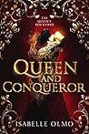 Queen and Conqueror by Isabelle Olmo Queen and Conqueror by Isabelle Olmo