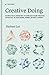 Creative Doing: 75 Practical Exercises to Unblock Your Creative Potential in Your Work, Hobby, or Next Career