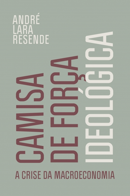 Camisa de Força Ideológica: a crise da macroeconomia