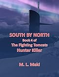 SOUTH BY NORTH: BOOK FOUR OF THE HUNTER/KILLER SERIES (THE FIGHTING TOMCATS)
