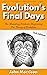 Evolution's Final Days by John Morrison