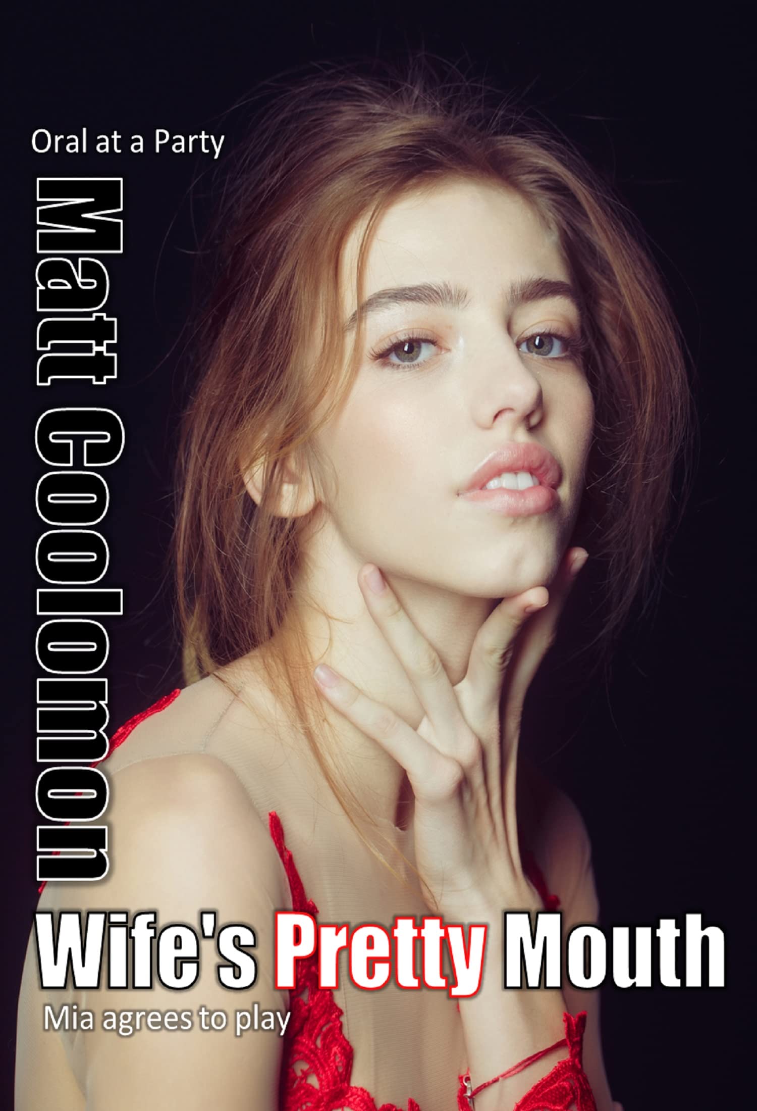 Wife's Pretty Mouth: Mia agrees to play (Oral at a Party Book 1)
