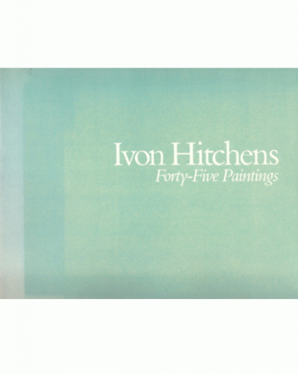 Ivon Hitchens: Forty-Five Paintings Exhibition Catalogue