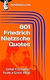 801 Friedrich Nietzsche Quotes: Great Inspiration From a Great Mind 801 Friedrich Nietzsche Quotes: Great Inspiration From a Great Mind